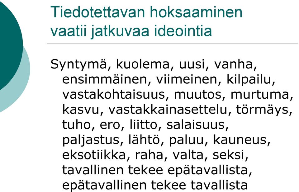 vastakkainasettelu, törmäys, tuho, ero, liitto, salaisuus, paljastus, lähtö, paluu,