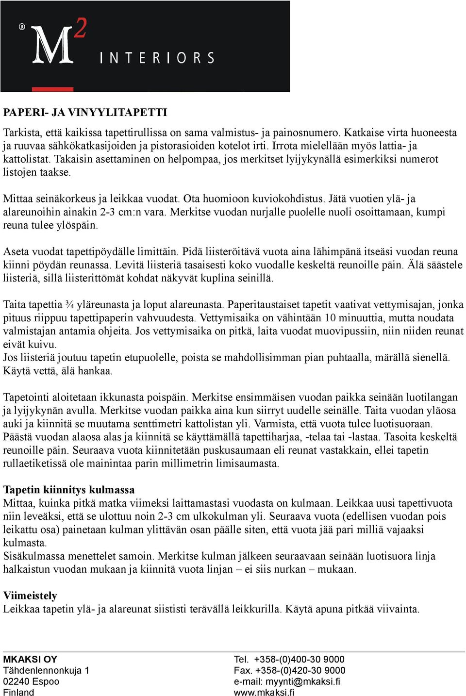 Ota huomioon kuviokohdistus. Jätä vuotien ylä- ja alareunoihin ainakin 2-3 cm:n vara. Merkitse vuodan nurjalle puolelle nuoli osoittamaan, kumpi reuna tulee ylöspäin.