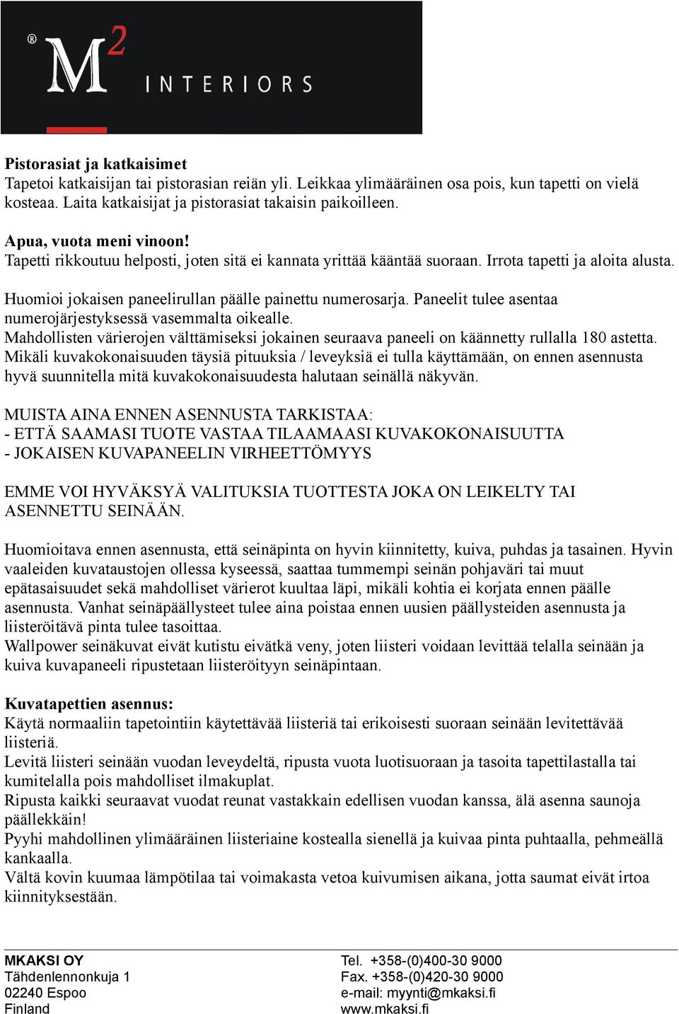 Paneelit tulee asentaa numerojärjestyksessä vasemmalta oikealle. Mahdollisten värierojen välttämiseksi jokainen seuraava paneeli on käännetty rullalla 180 astetta.