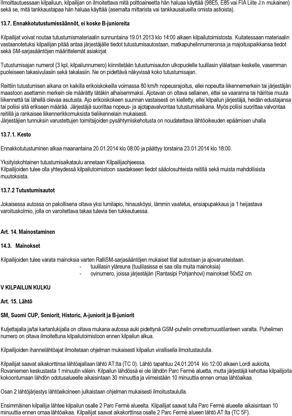 2013 klo 14:00 alkaen kilpailutoimistosta.