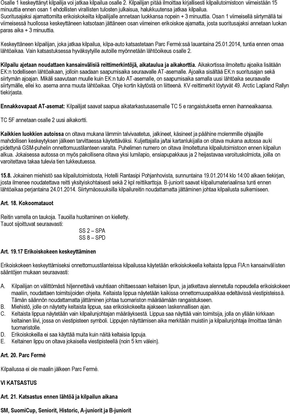 Suoritusajaksi ajamattomilta erikoiskokeilta kilpailijalle annetaan luokkansa nopein + 3 minuuttia.
