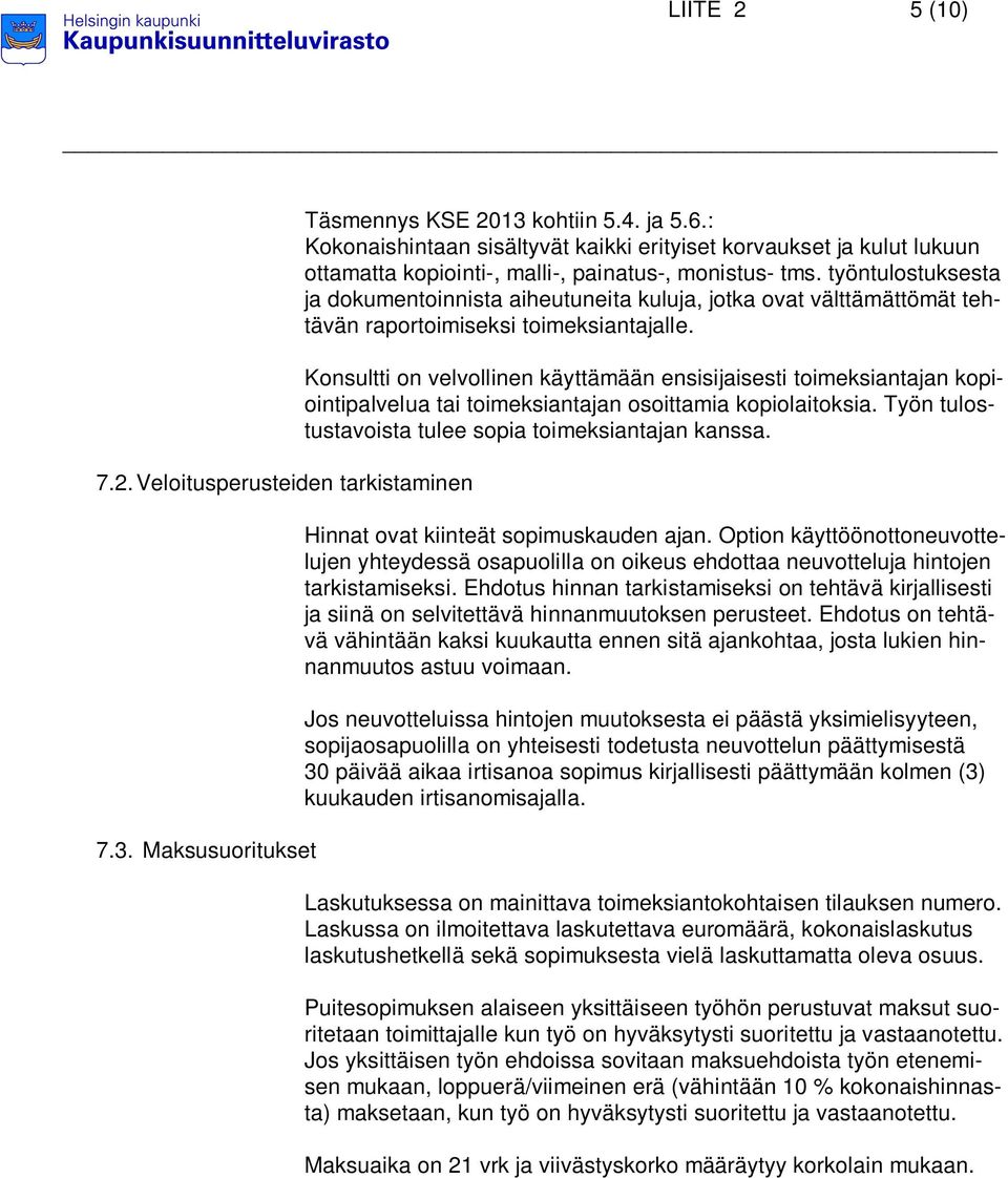 työntulostuksesta ja dokumentoinnista aiheutuneita kuluja, jotka ovat välttämättömät tehtävän raportoimiseksi toimeksiantajalle.