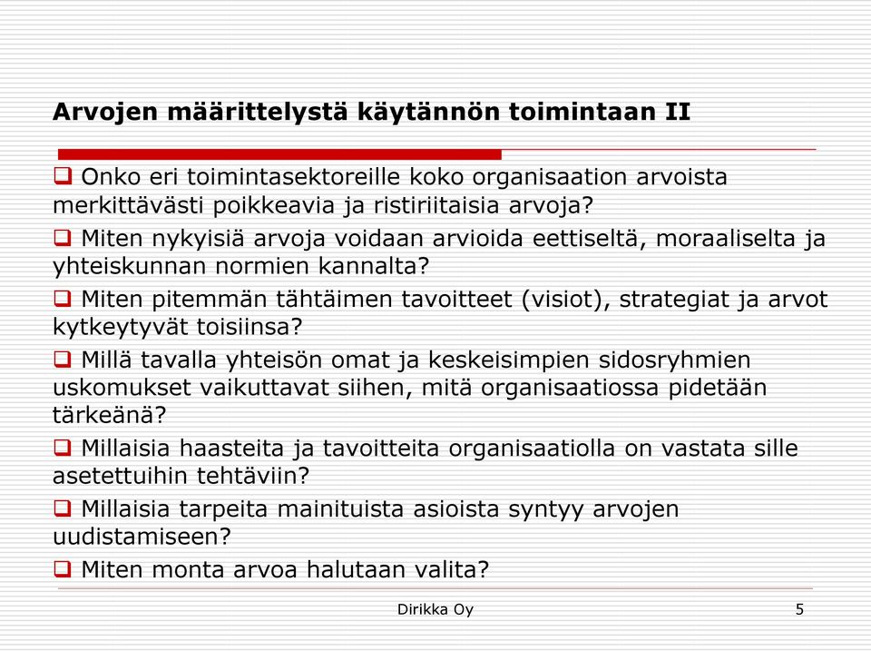 Miten pitemmän tähtäimen tavoitteet (visiot), strategiat ja arvot kytkeytyvät toisiinsa?