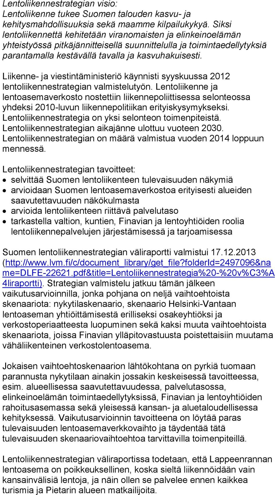 Liikenne- ja viestintäministeriö käynnisti syyskuussa 2012 lentoliikennestrategian valmistelutyön.