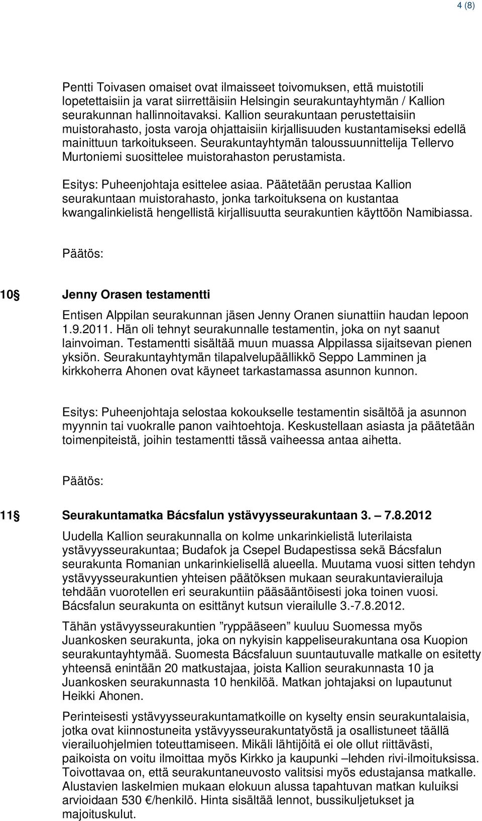 Seurakuntayhtymän taloussuunnittelija Tellervo Murtoniemi suosittelee muistorahaston perustamista. Esitys: Puheenjohtaja esittelee asiaa.
