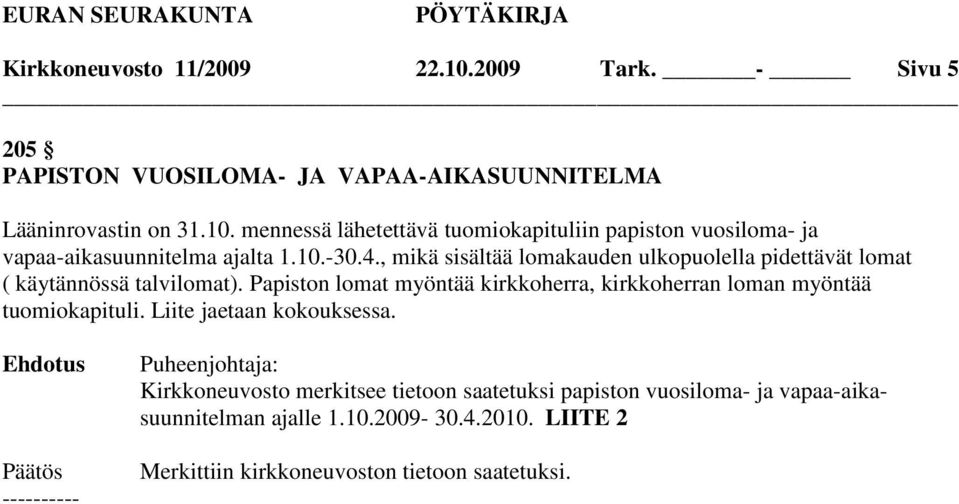 Papiston lomat myöntää kirkkoherra, kirkkoherran loman myöntää tuomiokapituli. Liite jaetaan kokouksessa.