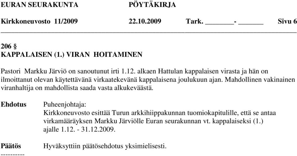 alkaen Hattulan kappalaisen virasta ja hän on ilmoittanut olevan käytettävänä virkaatekevänä kappalaisena joulukuun ajan.