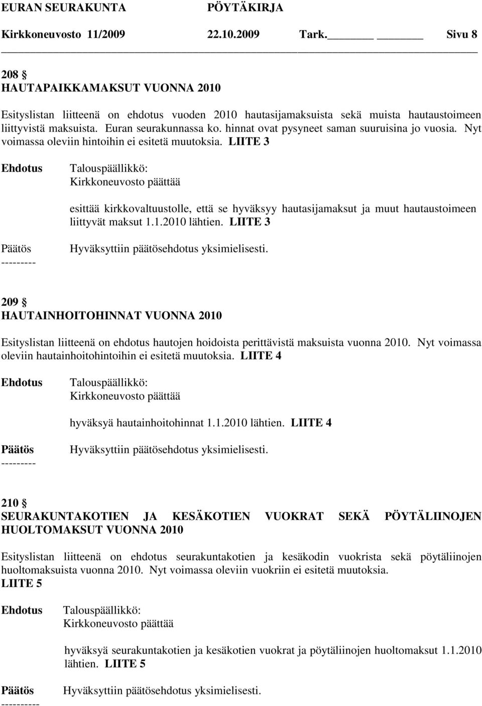 LIITE 3 Kirkkoneuvosto päättää esittää kirkkovaltuustolle, että se hyväksyy hautasijamaksut ja muut hautaustoimeen liittyvät maksut 1.1.2010 lähtien.