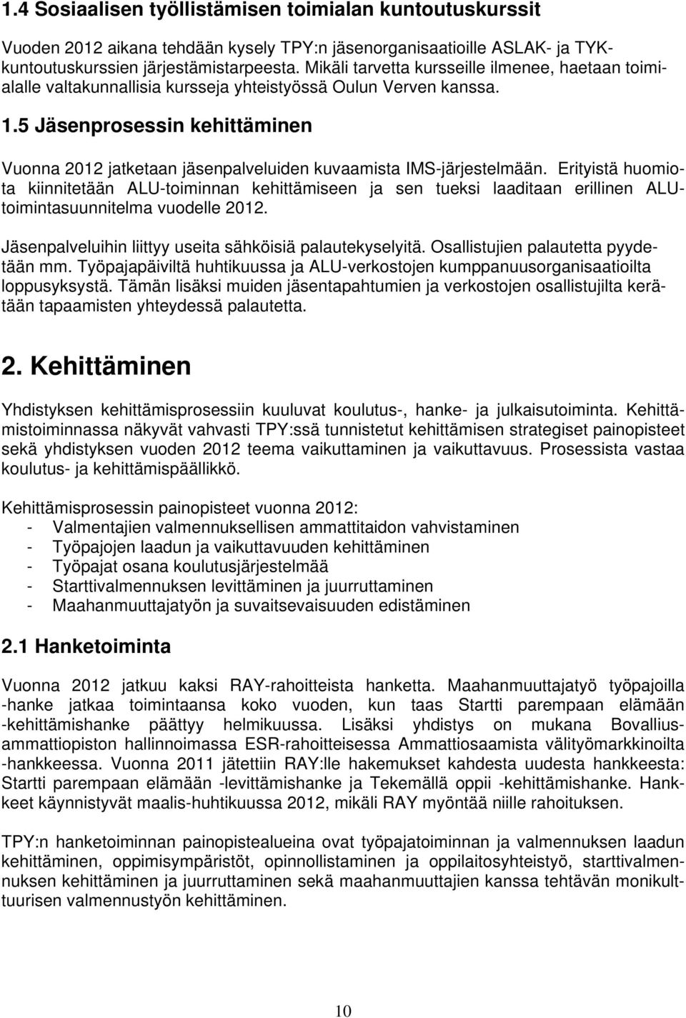 5 Jäsenprosessin kehittäminen Vuonna 2012 jatketaan jäsenpalveluiden kuvaamista IMS-järjestelmään.