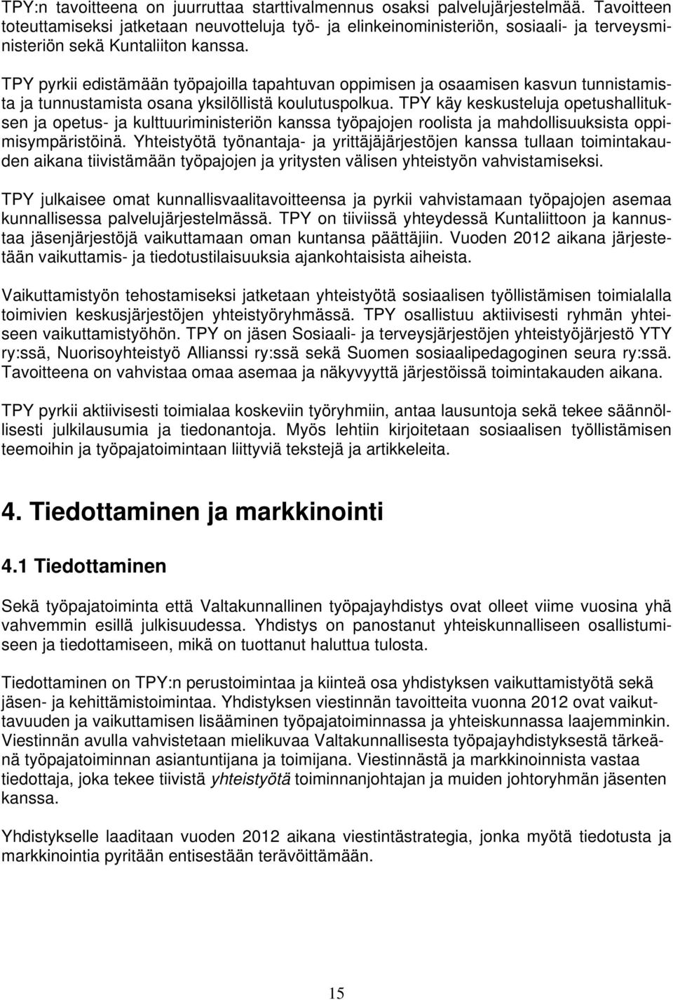 TPY pyrkii edistämään työpajoilla tapahtuvan oppimisen ja osaamisen kasvun tunnistamista ja tunnustamista osana yksilöllistä koulutuspolkua.