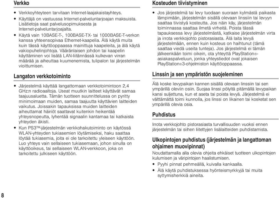 Vääränlaisen johdon tai kaapelin käyttäminen voi lisätä LAN-liitännässä kulkevan virran määrää ja aiheuttaa kuumenemista, tulipalon tai järjestelmän vioittumisen.