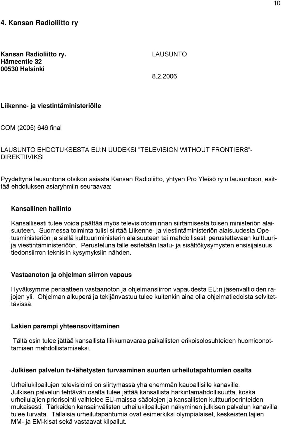 2006 Liikenne- ja viestintäministeriölle COM (2005) 646 final LAUSUNTO EHDOTUKSESTA EU:N UUDEKSI TELEVISION WITHOUT FRONTIERS - DIREKTIIVIKSI Pyydettynä lausuntona otsikon asiasta Kansan Radioliitto,