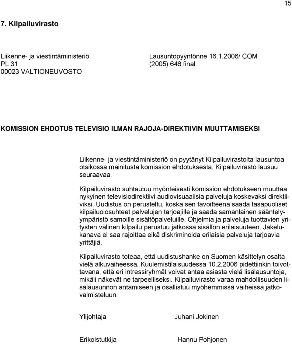 Kilpailuvirasto suhtautuu myönteisesti komission ehdotukseen muuttaa nykyinen televisiodirektiivi audiovisuaalisia palveluja koskevaksi direktiiviksi.