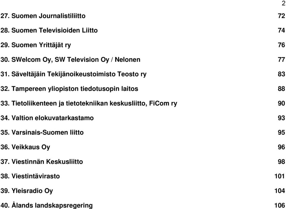 Tampereen yliopiston tiedotusopin laitos 88 33. Tietoliikenteen ja tietotekniikan keskusliitto, FiCom ry 90 34.