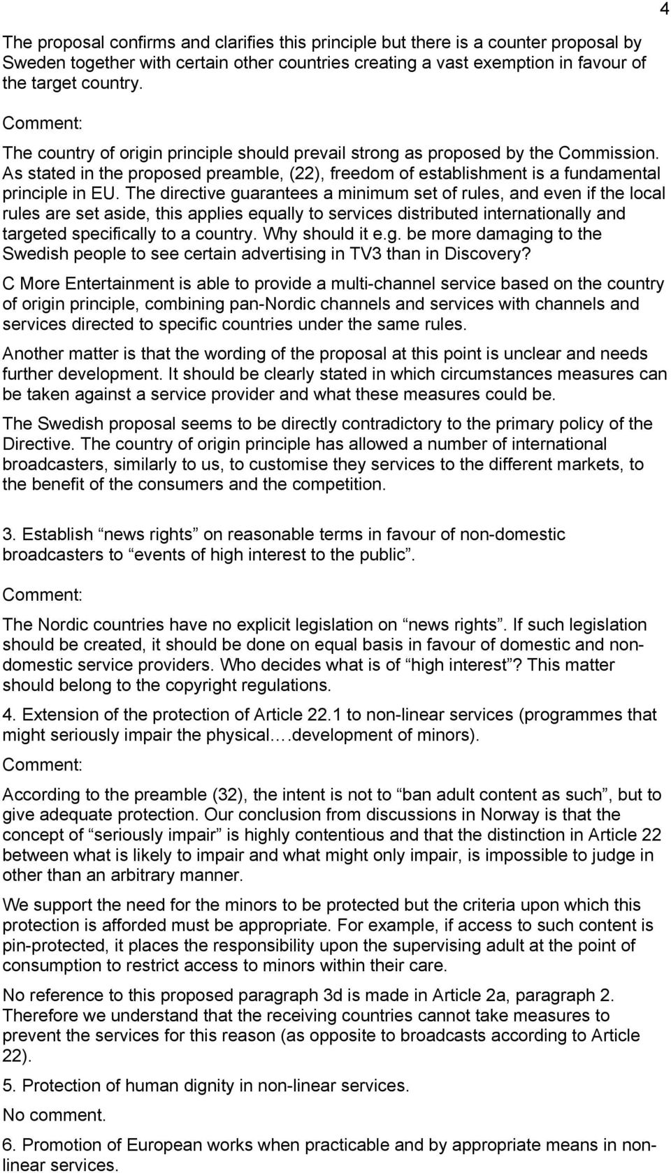 The directive guarantees a minimum set of rules, and even if the local rules are set aside, this applies equally to services distributed internationally and targeted specifically to a country.