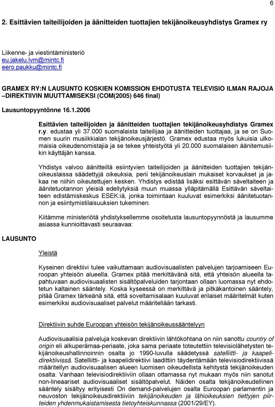 .1.2006 LAUSUNTO Esittävien taiteilijoiden ja äänitteiden tuottajien tekijänoikeusyhdistys Gramex r.y. edustaa yli 37.