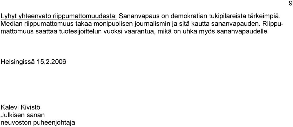 Median riippumattomuus takaa monipuolisen journalismin ja sitä kautta sananvapauden.