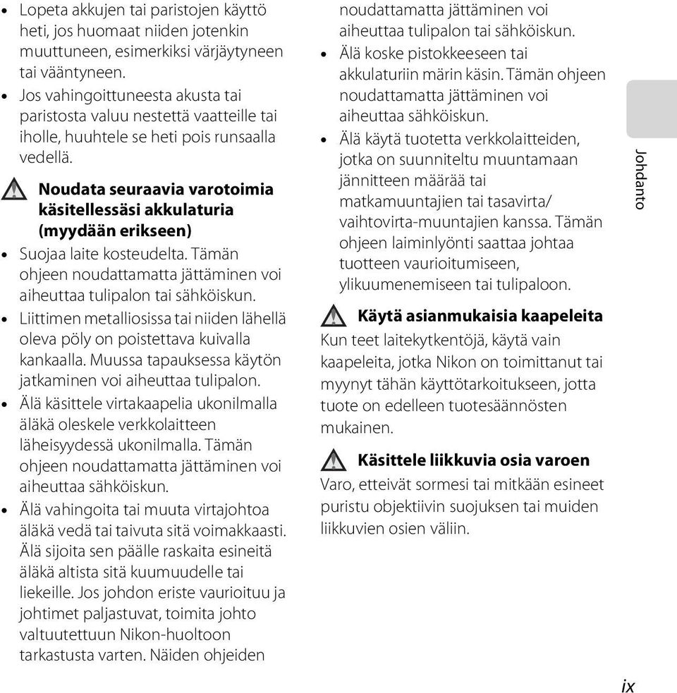 Noudata seuraavia varotoimia käsitellessäsi akkulaturia (myydään erikseen) Suojaa laite kosteudelta. Tämän ohjeen noudattamatta jättäminen voi aiheuttaa tulipalon tai sähköiskun.