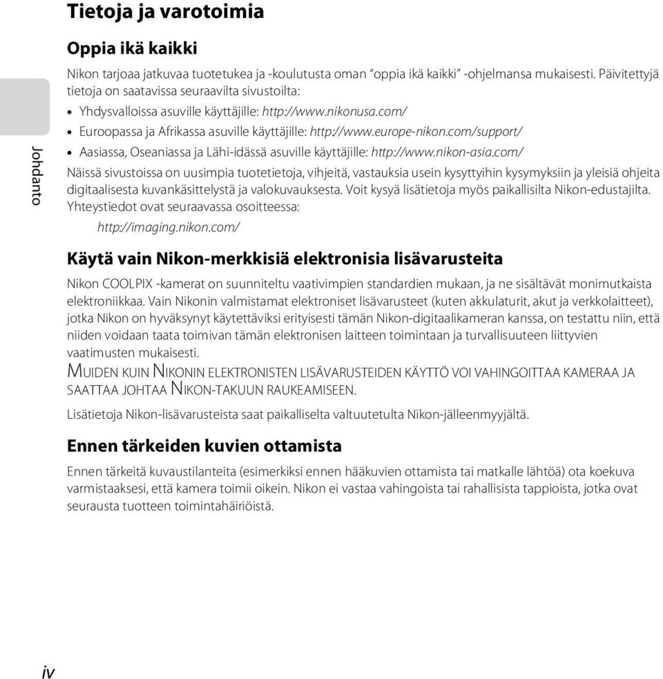 com/support/ Aasiassa, Oseaniassa ja Lähi-idässä asuville käyttäjille: http://www.nikon-asia.