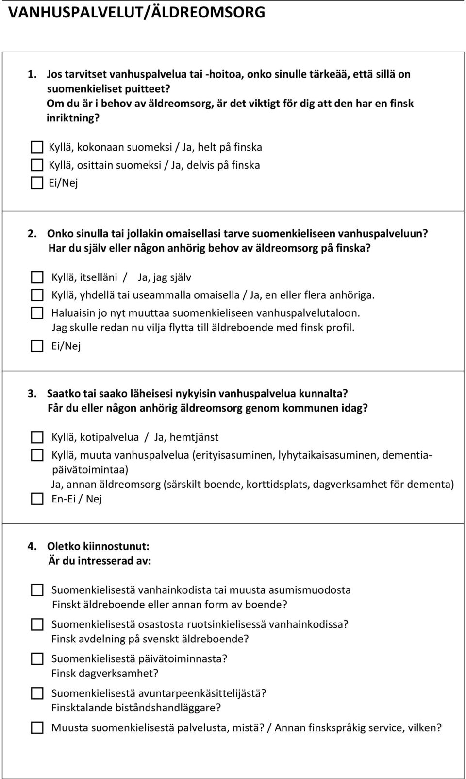 Onko sinulla tai jollakin omaisellasi tarve suomenkieliseen vanhuspalveluun? Har du själv eller någon anhörig behov av äldreomsorg på finska?