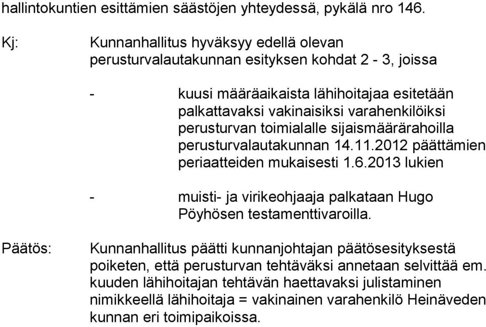 varahenkilöiksi perusturvan toimialalle sijaismäärärahoilla perusturvalautakunnan 14.11.2012 päättämien periaatteiden mukaisesti 1.6.