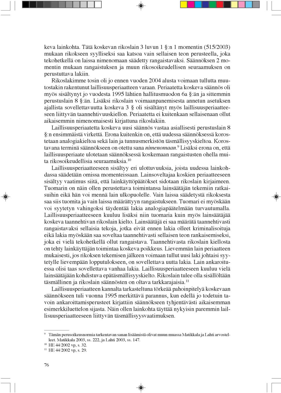 Säännöksen 2 momentin mukaan rangaistuksen ja muun rikosoikeudellisen seuraamuksen on perustuttava lakiin.