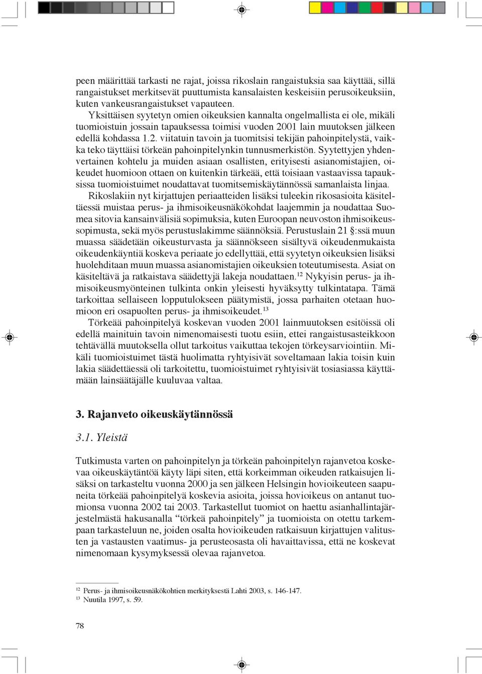 01 lain muutoksen jälkeen edellä kohdassa 1.2. viitatuin tavoin ja tuomitsisi tekijän pahoinpitelystä, vaikka teko täyttäisi törkeän pahoinpitelynkin tunnusmerkistön.