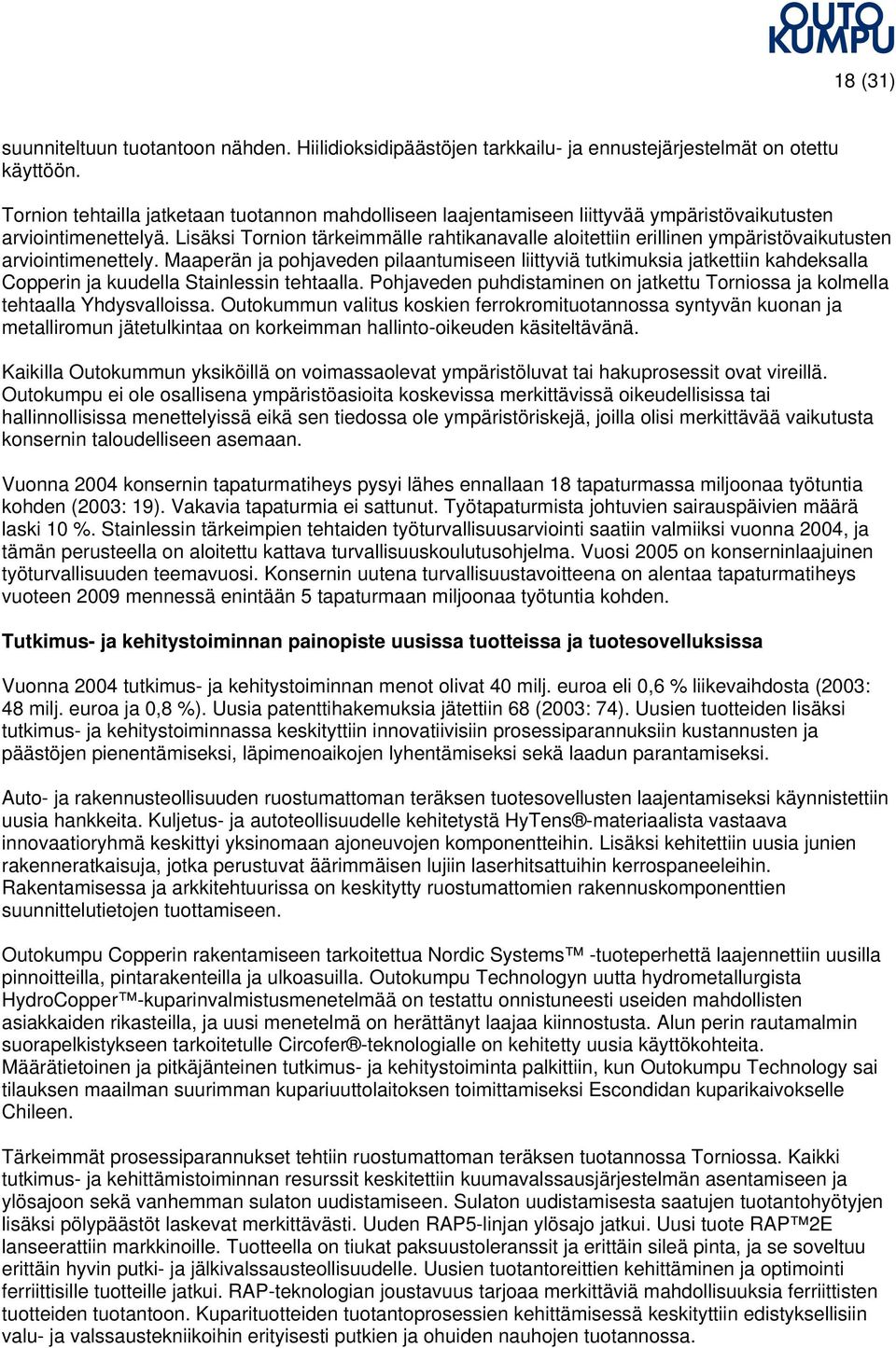 Lisäksi Tornion tärkeimmälle rahtikanavalle aloitettiin erillinen ympäristövaikutusten arviointimenettely.
