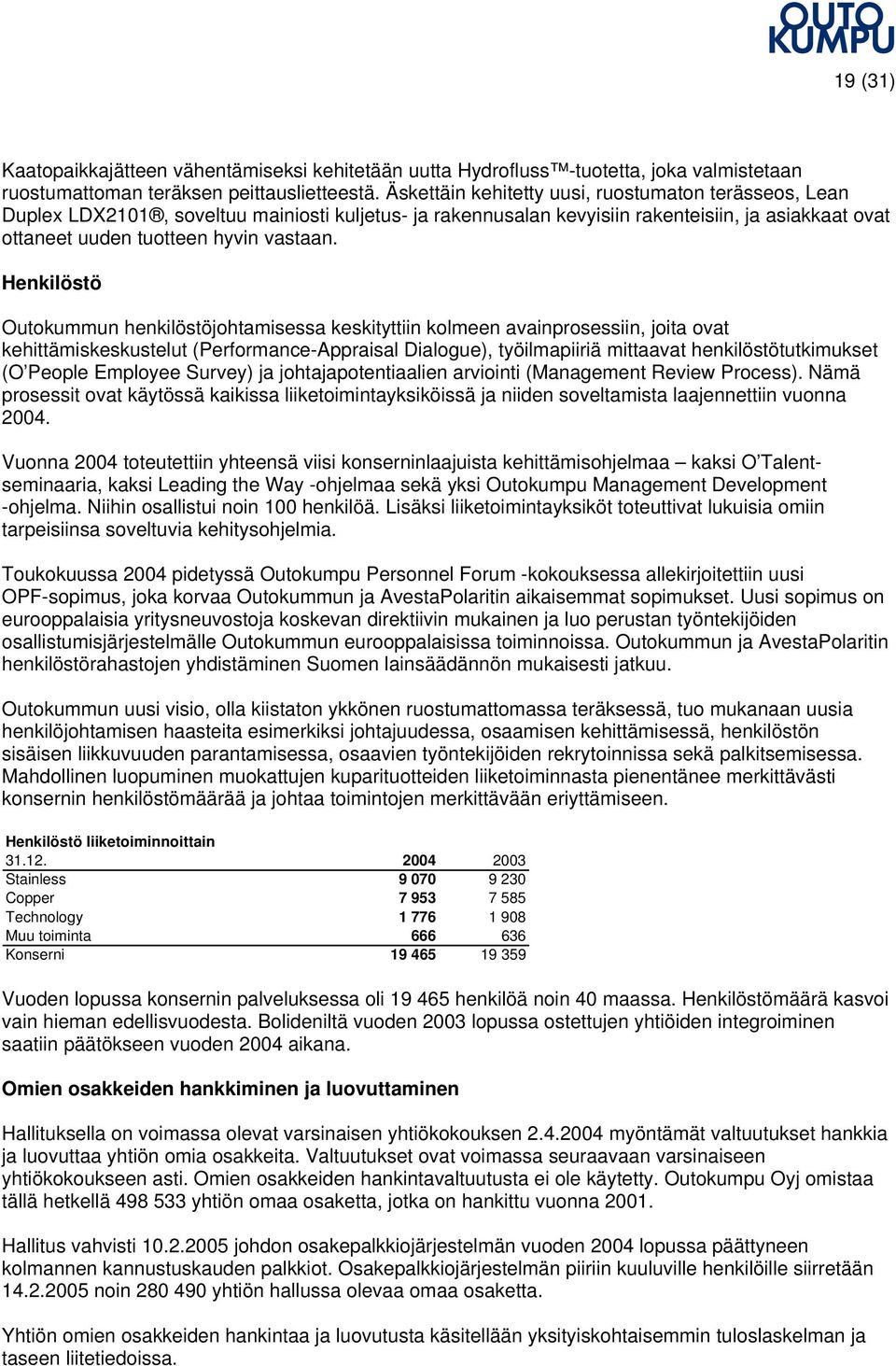 Henkilöstö Outokummun henkilöstöjohtamisessa keskityttiin kolmeen avainprosessiin, joita ovat kehittämiskeskustelut (Performance-Appraisal Dialogue), työilmapiiriä mittaavat henkilöstötutkimukset (O