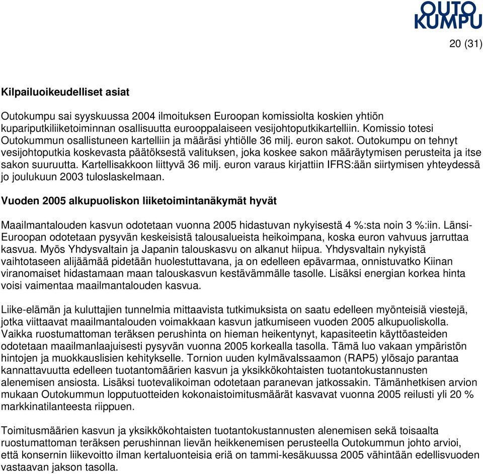 Outokumpu on tehnyt vesijohtoputkia koskevasta päätöksestä valituksen, joka koskee sakon määräytymisen perusteita ja itse sakon suuruutta. Kartellisakkoon liittyvä 36 milj.