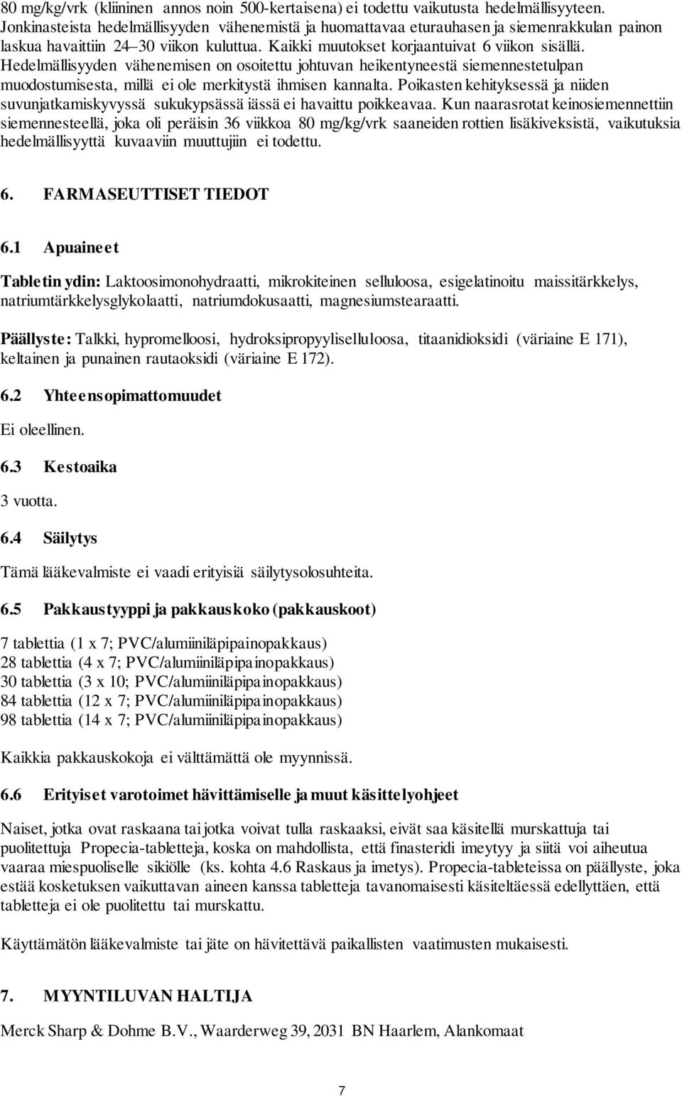 Hedelmällisyyden vähenemisen on osoitettu johtuvan heikentyneestä siemennestetulpan muodostumisesta, millä ei ole merkitystä ihmisen kannalta.