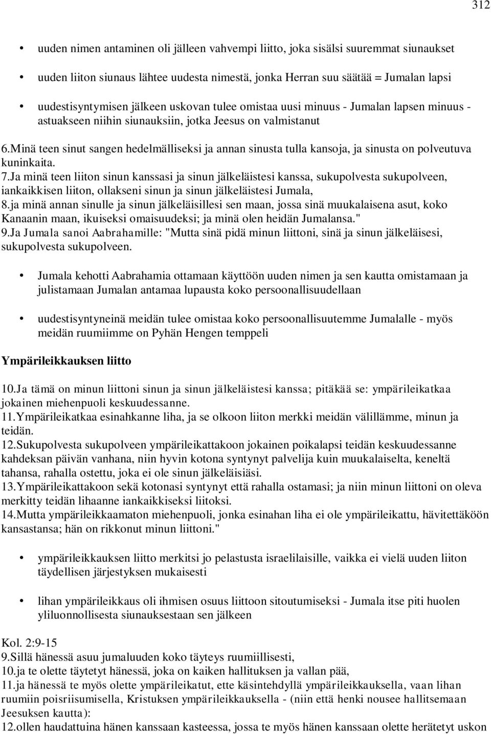 Minä teen sinut sangen hedelmälliseksi ja annan sinusta tulla kansoja, ja sinusta on polveutuva kuninkaita. 7.