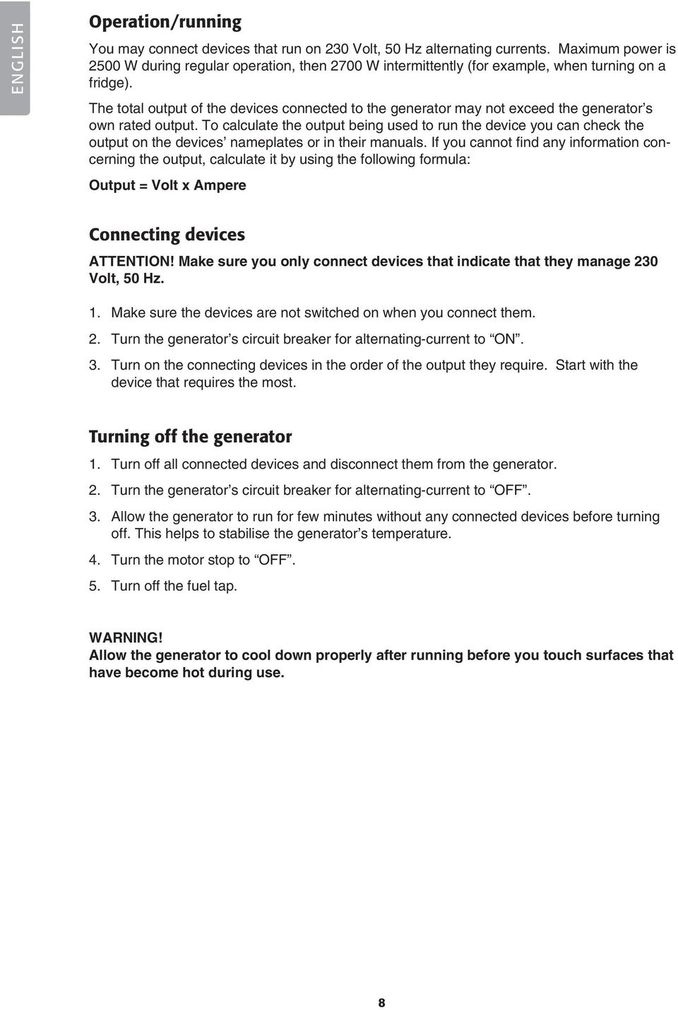 The total output of the devices connected to the generator may not exceed the generator s own rated output.