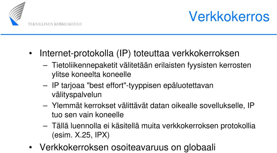 välityspalvelun Ylemmät kerrokset välittävät datan oikealle sovellukselle, IP tuo sen vain koneelle Tällä