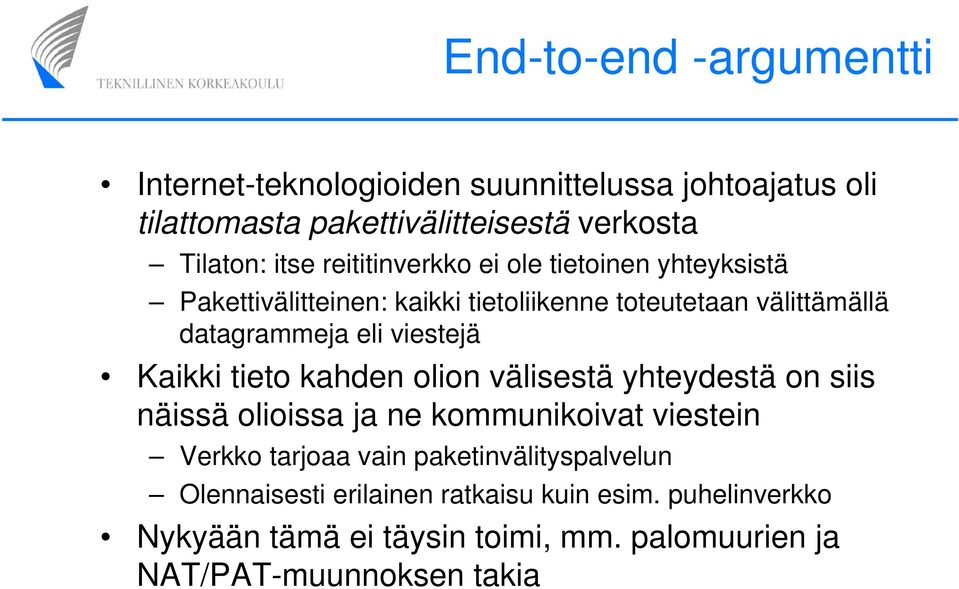 Kaikki tieto kahden olion välisestä yhteydestä on siis näissä olioissa ja ne kommunikoivat viestein Verkko tarjoaa vain