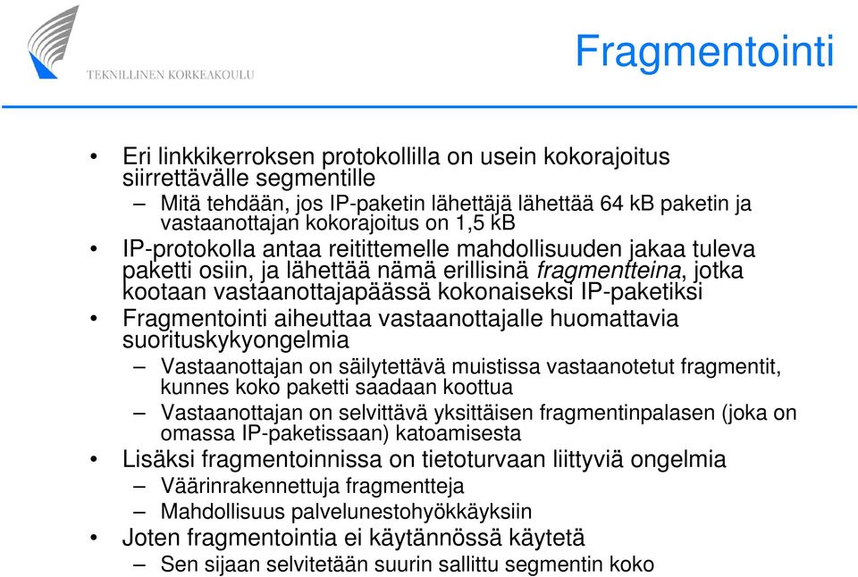 aiheuttaa vastaanottajalle huomattavia suorituskykyongelmia Vastaanottajan on säilytettävä muistissa vastaanotetut fragmentit, kunnes koko paketti saadaan koottua Vastaanottajan on selvittävä