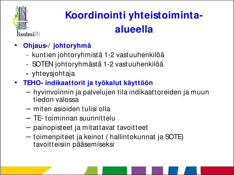 palvelujen tila indikaattoreiden ja muun tiedon valossa miten asioiden tulisi olla TE- toiminnan suunnittelu