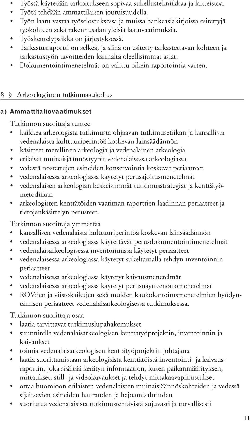 Tarkastusraportti on selkeä, ja siinä on esitetty tarkastettavan kohteen ja tarkastustyön tavoitteiden kannalta oleellisimmat asiat. Dokumentointimenetelmät on valittu oikein raportointia varten.