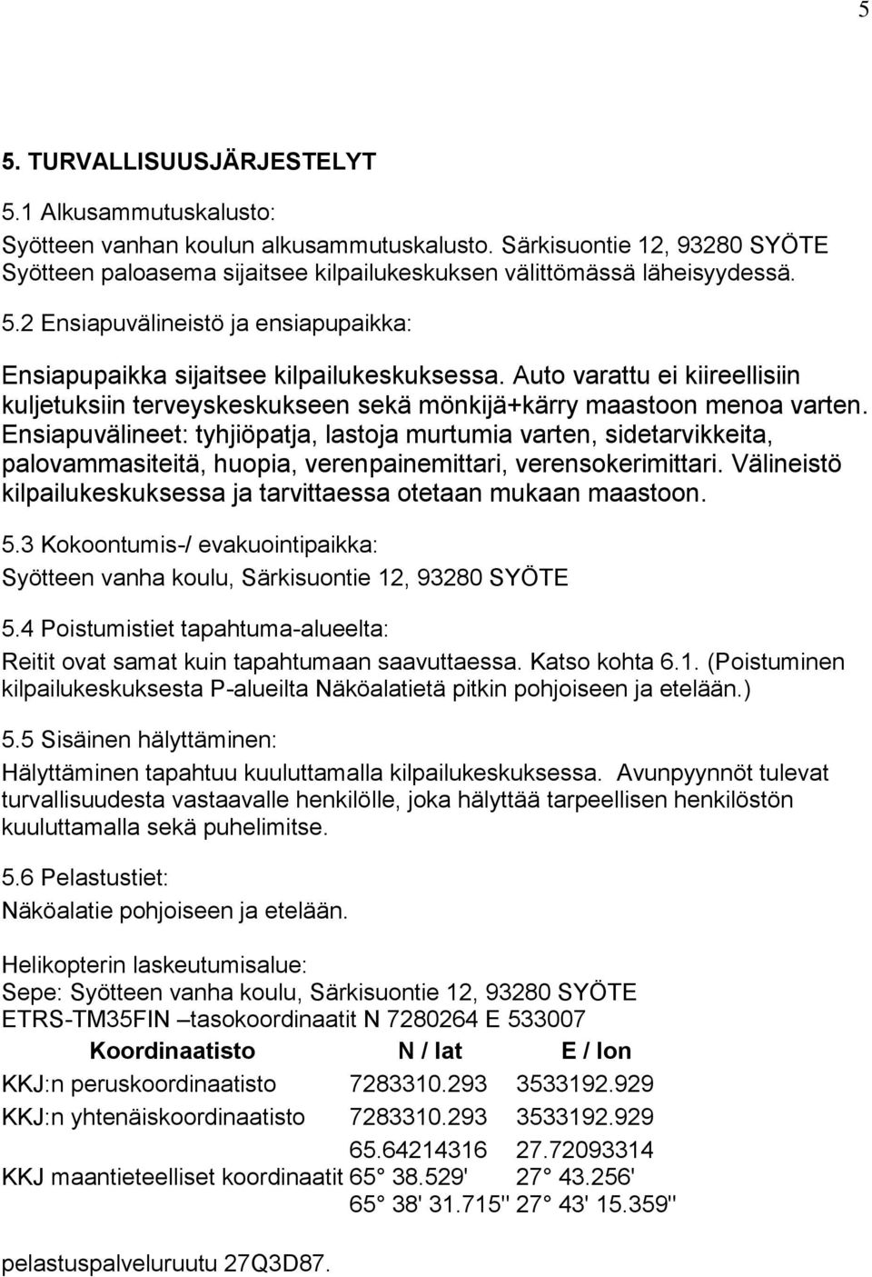 Auto varattu ei kiireellisiin kuljetuksiin terveyskeskukseen sekä mönkijä+kärry maastoon menoa varten.