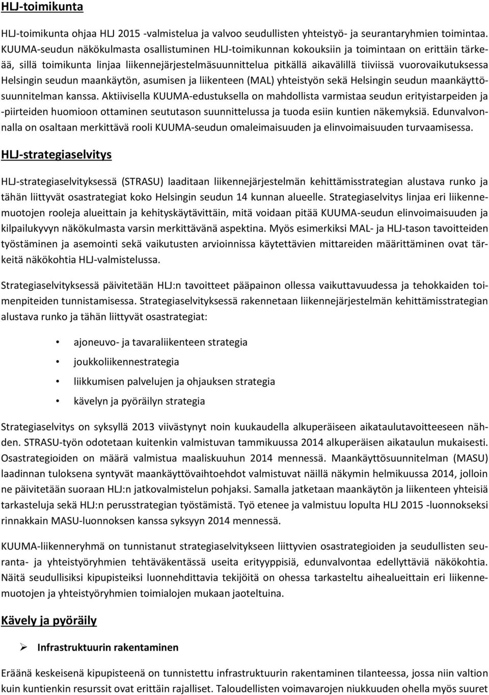vuorovaikutuksessa Helsingin seudun maankäytön, asumisen ja liikenteen (MAL) yhteistyön sekä Helsingin seudun maankäyttösuunnitelman kanssa.