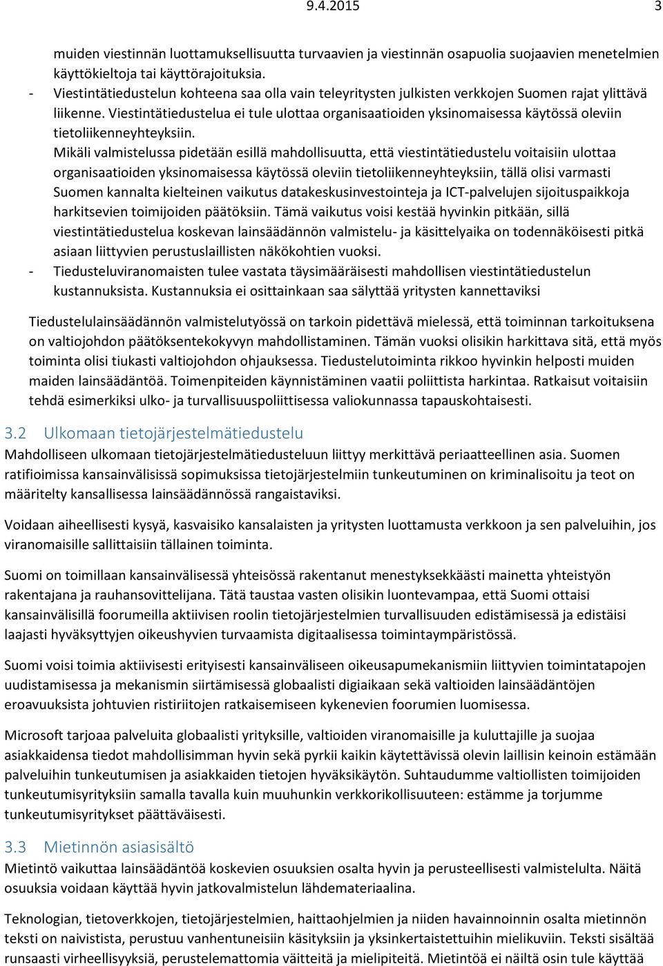 Viestintätiedustelua ei tule ulottaa organisaatioiden yksinomaisessa käytössä oleviin tietoliikenneyhteyksiin.