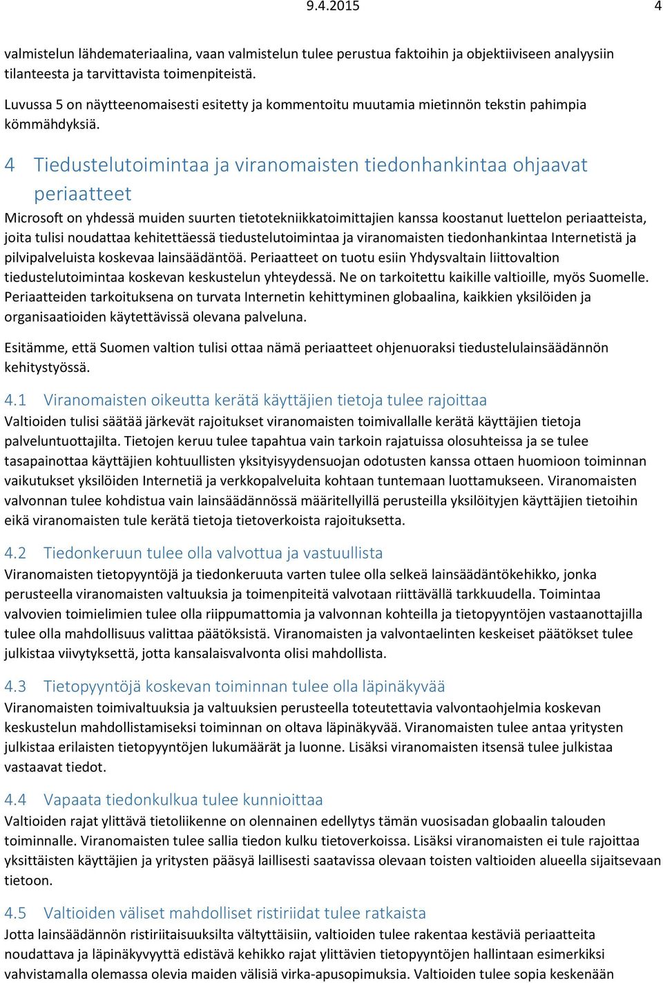 4 Tiedustelutoimintaa ja viranomaisten tiedonhankintaa ohjaavat periaatteet Microsoft on yhdessä muiden suurten tietotekniikkatoimittajien kanssa koostanut luettelon periaatteista, joita tulisi
