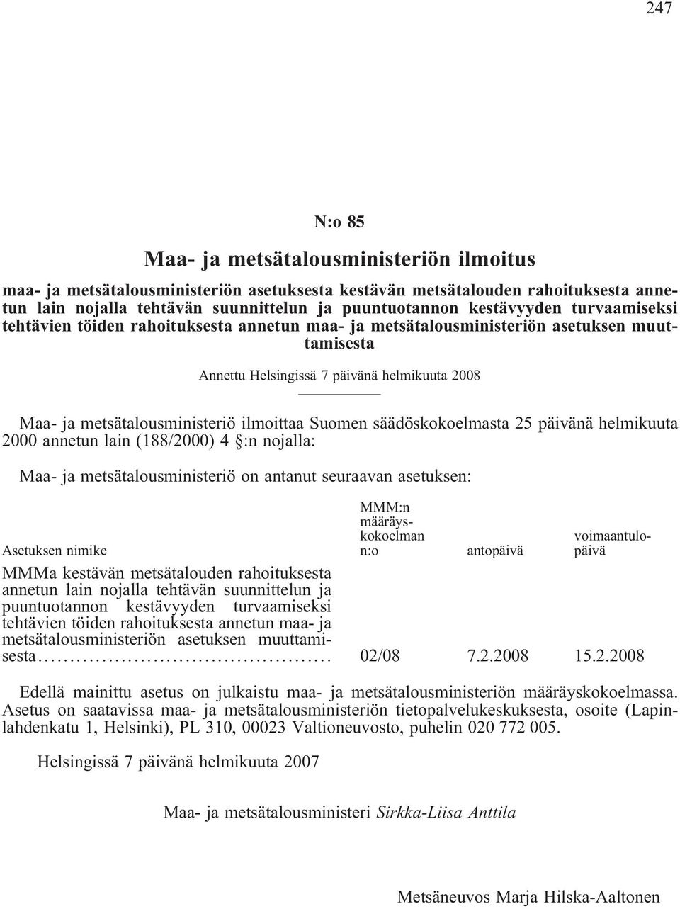 ilmoittaa Suomen säädöskokoelmasta 25 päivänä helmikuuta 2000 annetun lain (188/2000) 4 :n nojalla: Maa- ja metsätalousministeriö on antanut seuraavan asetuksen: MMM:n määräyskokoelman n:o