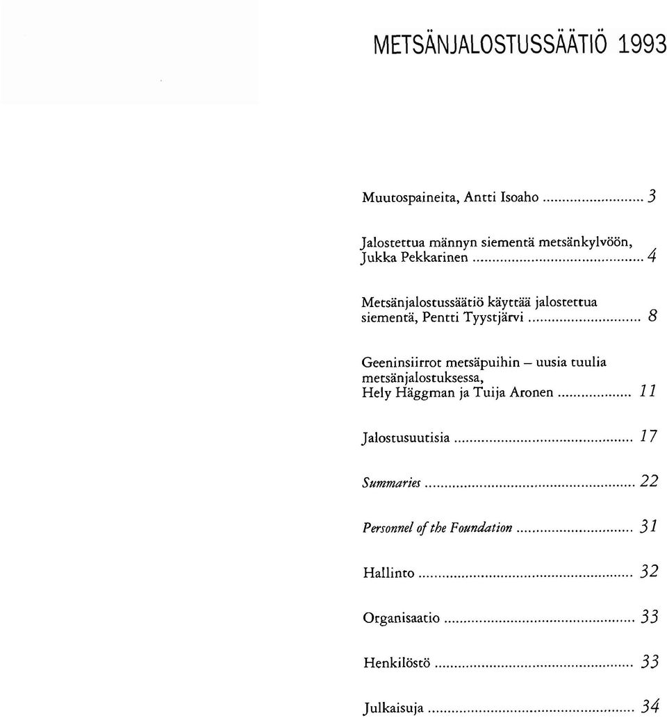 uusia tuulia metsanjalostuksessa. Hely Häggman ja Tuija Aronen... 11 Jalostusuutisia... 17 Sammaries.