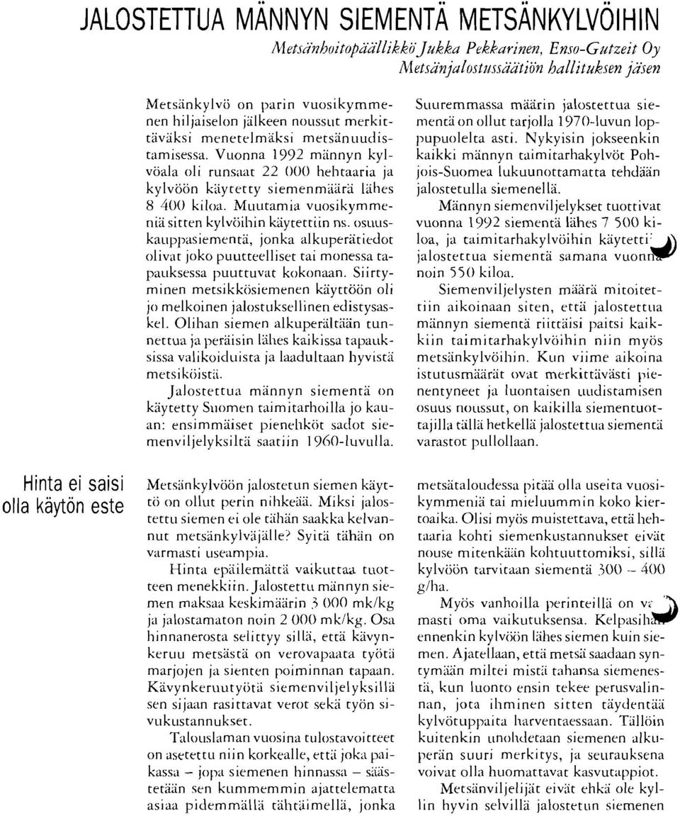 Mu~itamia vuosikymmenia sitten kylvijihin kiiytettiin ns. osuciskauppasiementa, jonka alk~iperitiedot olivat joko puutteelliset tai monessa tapa~iksessa puuttuvat kokonaan.