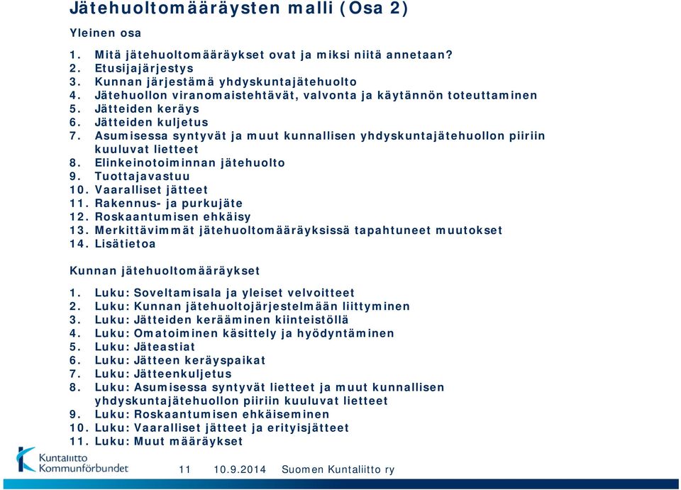 Asumisessa syntyvät ja muut kunnallisen yhdyskuntajätehuollon piiriin kuuluvat lietteet 8. Elinkeinotoiminnan jätehuolto 9. Tuottajavastuu 10. Vaaralliset jätteet 11. Rakennus- ja purkujäte 12.