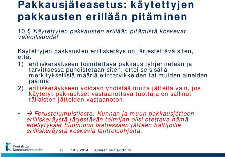 jäämiä; 2) erilliskeräykseen voidaan yhdistää muita jätteitä vain, jos käytetyt pakkaukset vastaanottava tuottaja on sallinut tällaisten jätteiden vastaanoton.