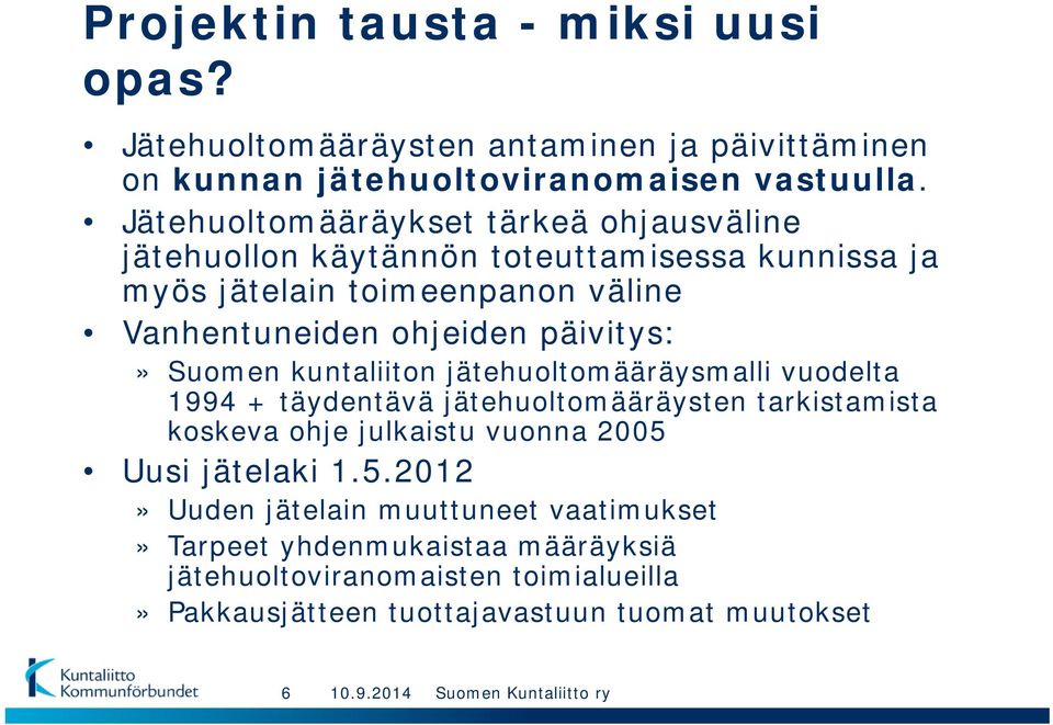 päivitys:» Suomen kuntaliiton jätehuoltomääräysmalli vuodelta 1994 + täydentävä jätehuoltomääräysten tarkistamista koskeva ohje julkaistu vuonna 2005