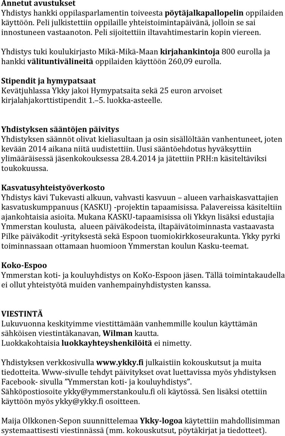 Stipendit ja hymypatsaat Kevätjuhlassa Ykky jakoi Hymypatsaita sekä 25 euron arvoiset kirjalahjakorttistipendit 1. 5. luokka-asteelle.