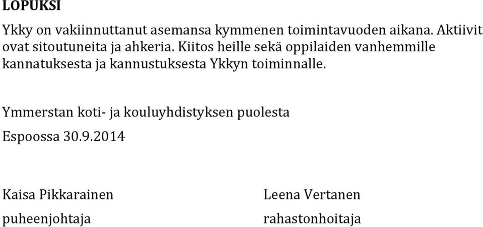 Kiitos heille sekä oppilaiden vanhemmille kannatuksesta ja kannustuksesta Ykkyn